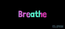 a black background with the word breathe in pink and blue