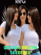 three women are standing next to each other and the words goyang broom seeeeer are on the bottom