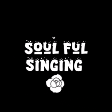 a black background with the words soulful singing and a rose .