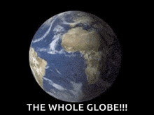 a picture of the whole globe with the words `` the whole globe !! ''