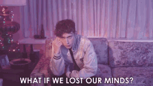 What If Lost Our Minds GIF - What If Lost Our Minds Crazy GIFs