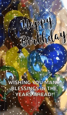 a happy birthday greeting card with balloons and wishing you many blessings in the years ahead .