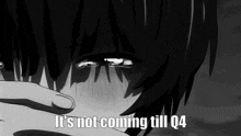 a black and white drawing of a boy crying with the words " it 's not coming till q4 "