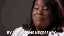 By Any Means Necessary In Any W Ay GIF - By Any Means Necessary In Any W Ay At All GIFs