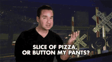 Slice Of Pizza Or Button My Pants Choices GIF - Slice Of Pizza Or Button My Pants Choices Pants GIFs