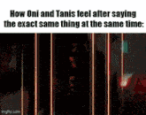 a meme about how oni and tanis feel after saying the exact same thing at the same time