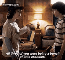 All Three Of You Were Being A Bunchof Little Assholes..Gif GIF - All Three Of You Were Being A Bunchof Little Assholes. Stranger Things Hindi GIFs