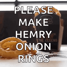 a sign that says please make hemry onion rings on it