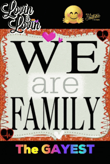 a sign that says we are family the gayest on it