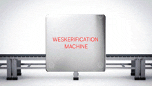 a sign that says weskerification machine is on a conveyor belt