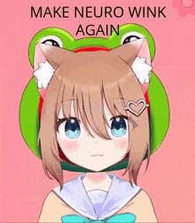 a girl with a cat ear and a frog hat on her head says make neuro wink again