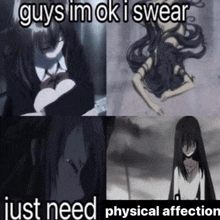 guys im ok i swear just need physical affection .