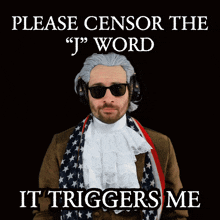 a man wearing headphones and sunglasses says please censor the j word it triggers me