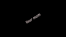 Your Mom Ur Mom GIF - Your Mom Ur Mom Your Mother GIFs