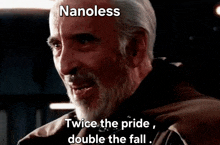 a man with a beard says nanoless twice the pride , double the fall .