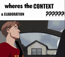 a cartoon of a man in a car with the words where 's the context & elaboration ' above him