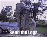 Send The Logs Send The Log Files GIF - Send The Logs Send The Log Files GIFs
