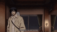 a man standing in a room with the words " you caught me red-handed " below him
