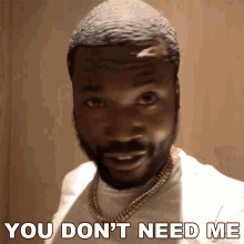 You Dont Need Me Meek Mill GIF - You Dont Need Me Meek Mill Im Not The One You Need GIFs