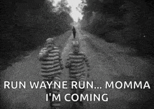 two children are running down a dirt road with the words `` run wayne run ... momma i 'm coming ''