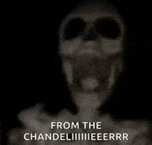 a blurry picture of a skeleton with the words from the chandelier written on it