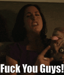 a picture of a woman with the words fuck you guys