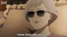 a cartoon of an elderly woman wearing sunglasses with the caption i know that 's why you 're here
