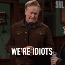 Were Idiots Conan O Brien GIF - Were Idiots Conan O Brien Saturday Night Live GIFs