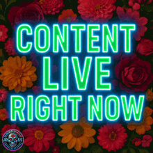 a neon sign that says content live right now is surrounded by flowers