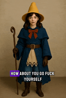 a girl in a wizard costume with the words how about you go fuck yourself