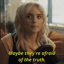 a woman says maybe they are afraid of the truth