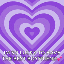 a purple heart with the words im so lucky to have the best boyfriend