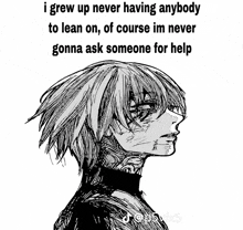 a black and white drawing of a person with a caption that says " i grew up never having anybody to lean on