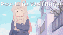 a picture of a girl with the words pov luna wolfbones