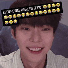 a picture of a young man with a caption that says even he was weirded tf out