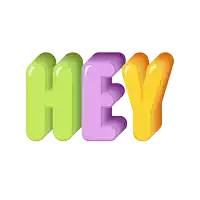 the word hey is written in green purple and yellow