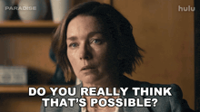 a woman says " do you really think that 's possible " in a hulu ad