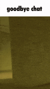 a picture of a room with the words goodbye chat written on it