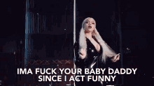 Since I Act Funny Your Baby Daddy GIF - Since I Act Funny Your Baby Daddy Ima Fuck GIFs