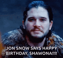 jon snow says happy birthday , shawona !!