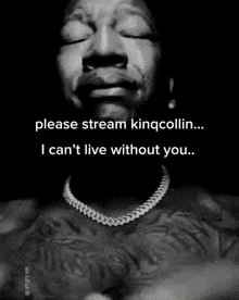 a black and white photo of a man crying with the words please stream kingcollin i can t live without you