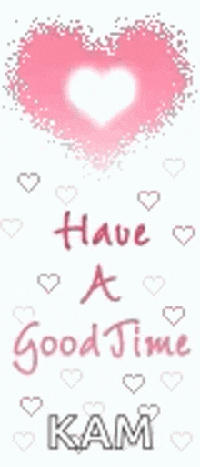 a picture of a heart with the words have a good time kam