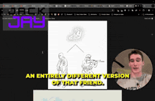 a computer screen shows a drawing of a man with a gun and the words " an entirely different version of that friend "