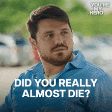 a man with a beard is asking if he really almost died