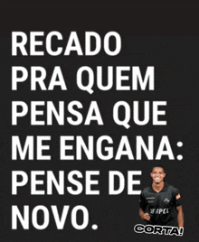 a black poster with white text that says recado pra quem pensa que me engana: pense de novo