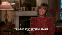a woman in a red dress says " it 's a far step beverly beach isn 't it "