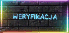 a neon sign on a brick wall says weryfikacja