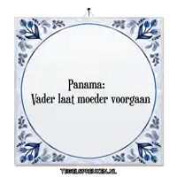 a blue and white tile with the words panama vader laat moeder voorgaan on it