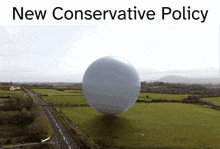 a picture of a sphere in a field with the words new conservative policy above it