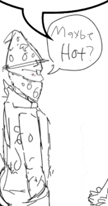 a black and white drawing of a man with a speech bubble that says maybe hot